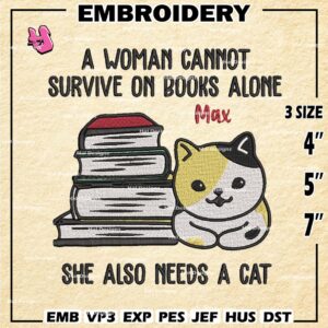 A Woman Cannot Survive On Books Alone Ma She Also Needs A cat Embroidery Design files, Digital Download Embroidery