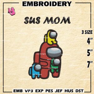 Among Us Embroidery Designs, Sus Mom Machine Embroidery Design, Mother's Day Embroidery Design, Embroidery Machin