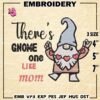 There's Gnome One Like Mom Embroidery Designs, Gnome Machine Embroidery Design, Embroidery Design,Embroidery Machin