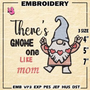 There's Gnome One Like Mom Embroidery Designs, Gnome Machine Embroidery Design, Embroidery Design,Embroidery Machin